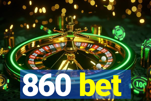 860 bet