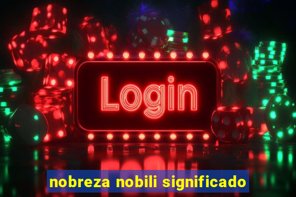 nobreza nobili significado