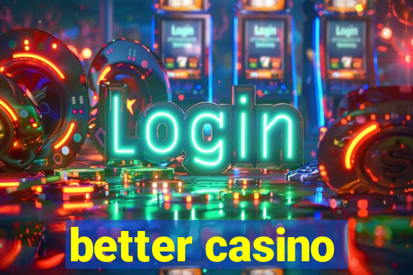 better casino