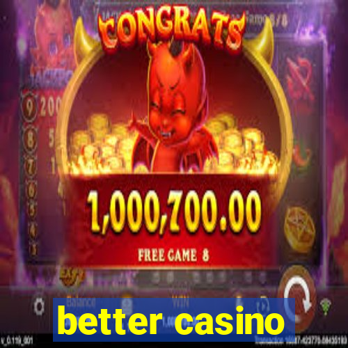 better casino