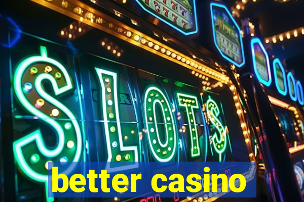 better casino