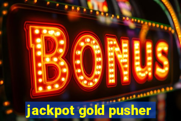 jackpot gold pusher