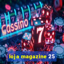 loja magazine 25