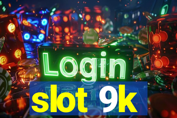 slot 9k