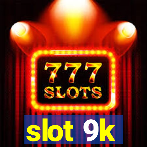 slot 9k