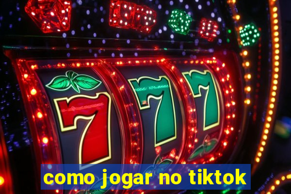 como jogar no tiktok