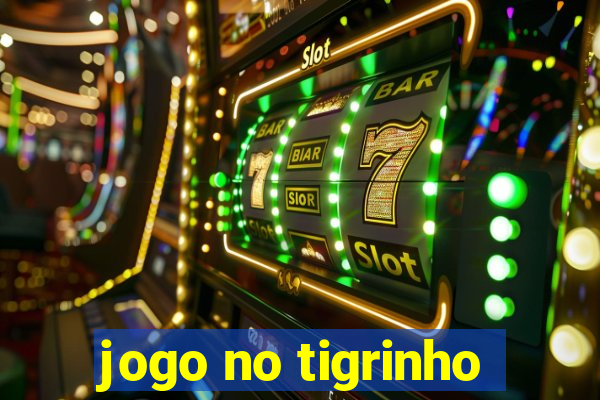 jogo no tigrinho