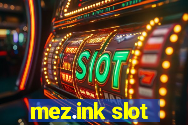 mez.ink slot