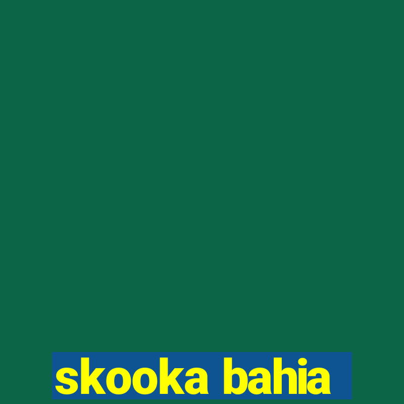 skooka bahia