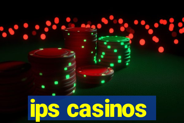 ips casinos