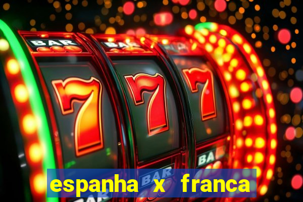 espanha x franca onde assistir