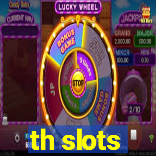 th slots