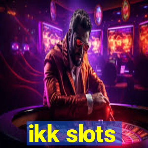 ikk slots