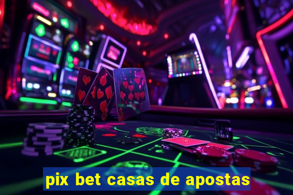 pix bet casas de apostas