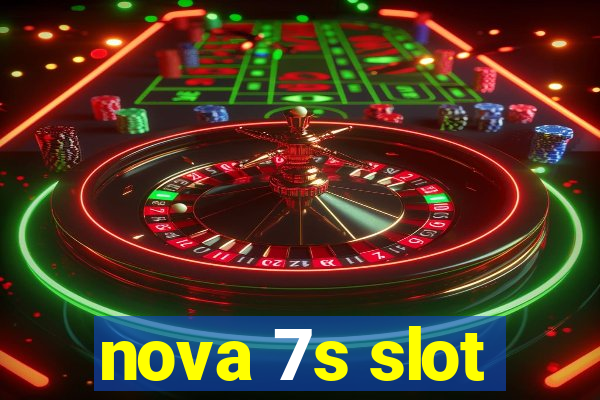 nova 7s slot