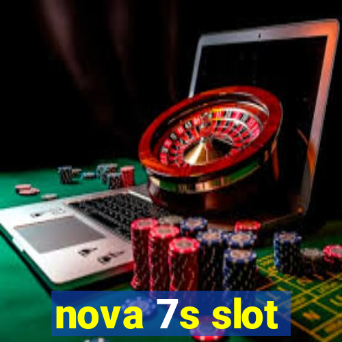 nova 7s slot