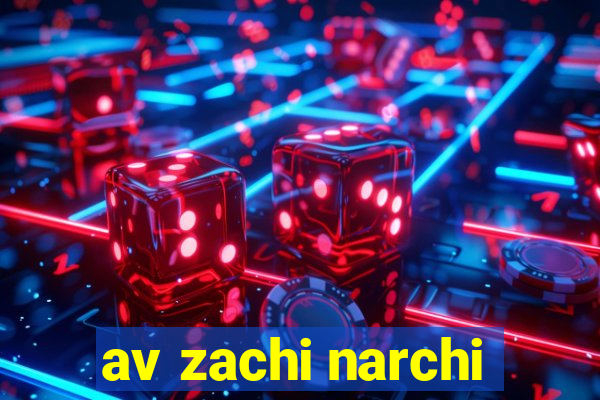 av zachi narchi