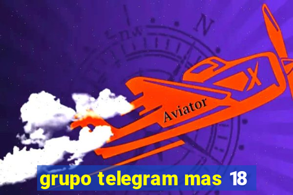 grupo telegram mas 18