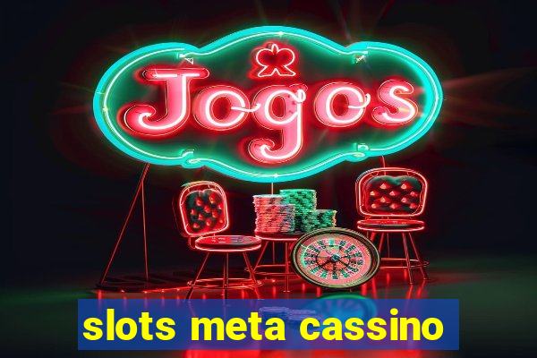 slots meta cassino