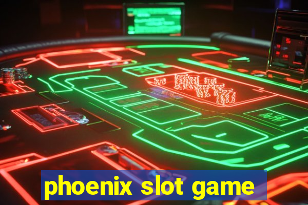 phoenix slot game