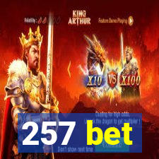 257 bet