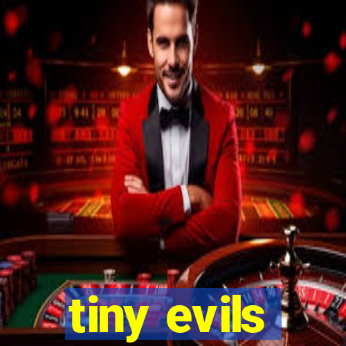 tiny evils