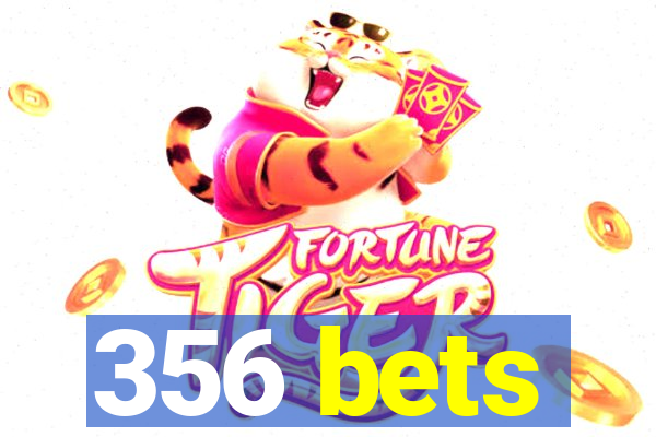 356 bets