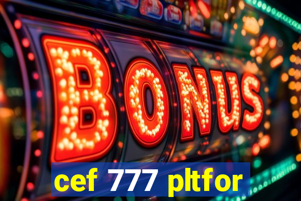 cef 777 pltfor