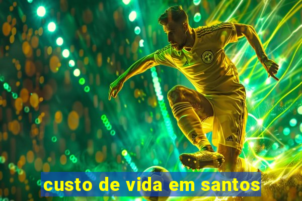 custo de vida em santos