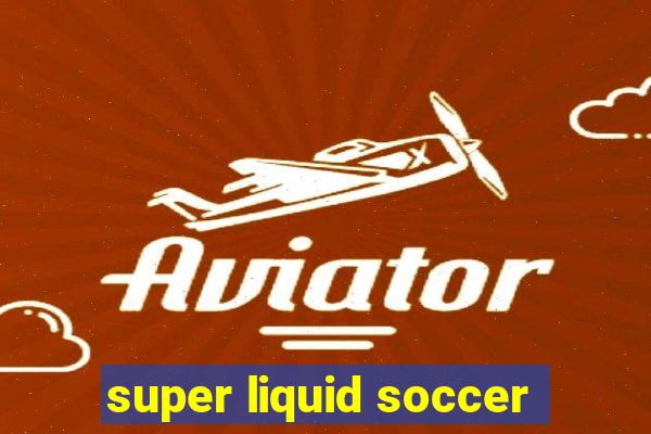 super liquid soccer