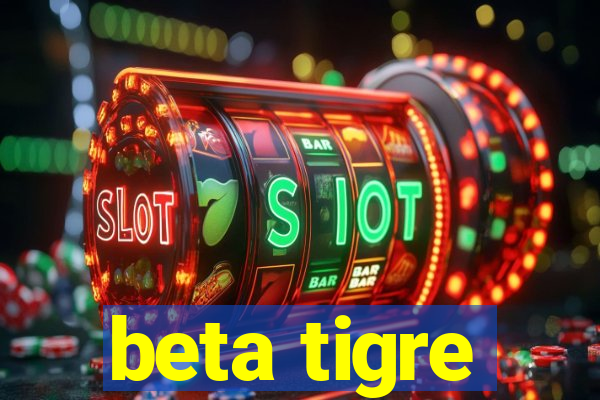 beta tigre