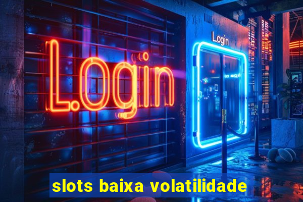 slots baixa volatilidade