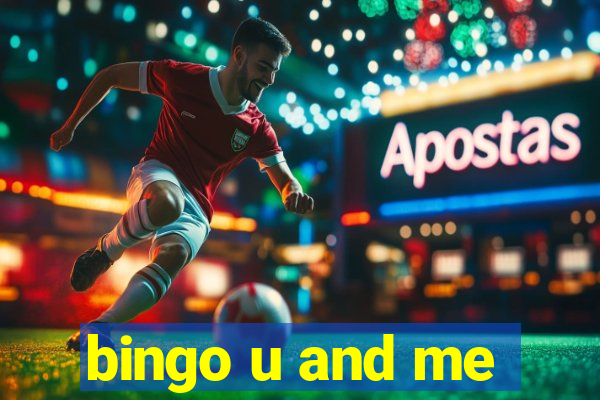 bingo u and me