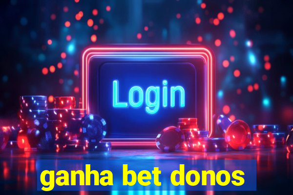 ganha bet donos