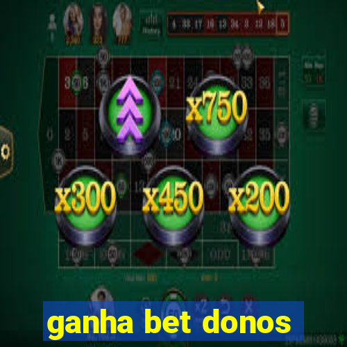 ganha bet donos