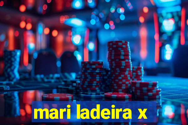 mari ladeira x