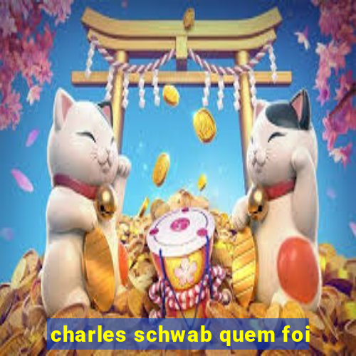 charles schwab quem foi