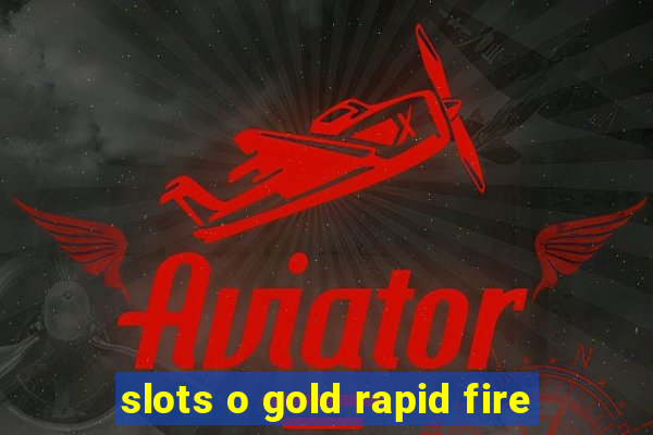 slots o gold rapid fire