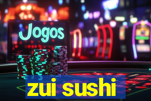 zui sushi