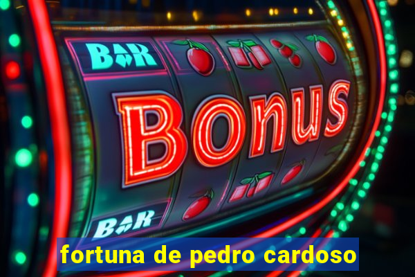 fortuna de pedro cardoso