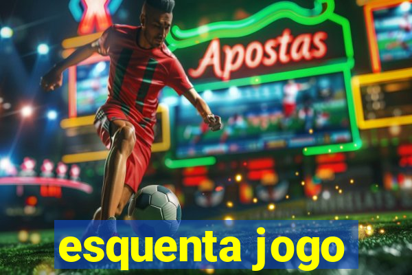 esquenta jogo