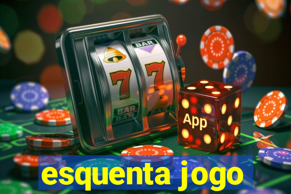 esquenta jogo