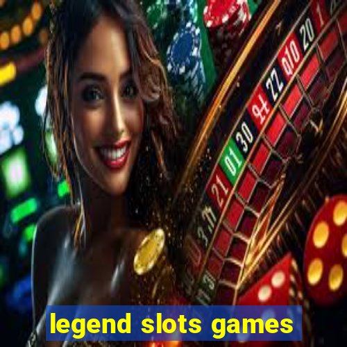 legend slots games