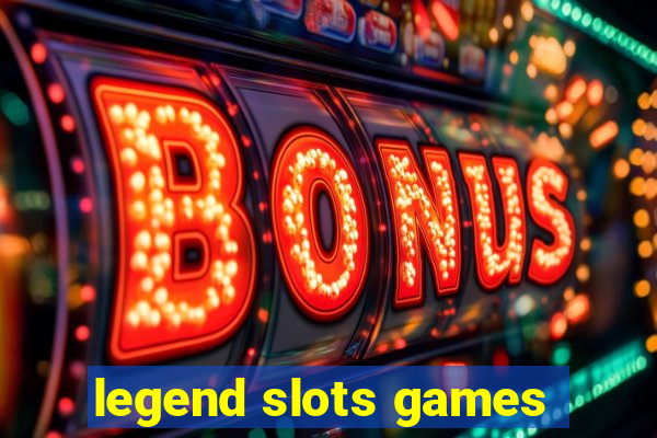 legend slots games