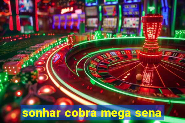 sonhar cobra mega sena