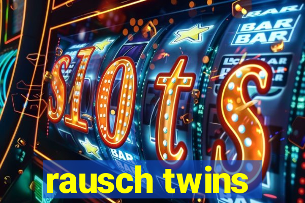 rausch twins