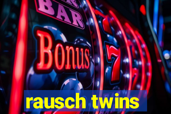 rausch twins