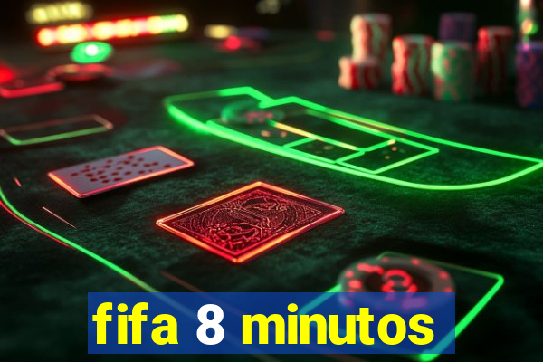 fifa 8 minutos