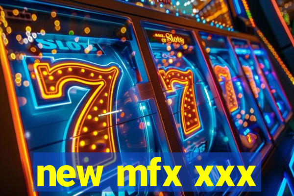 new mfx xxx