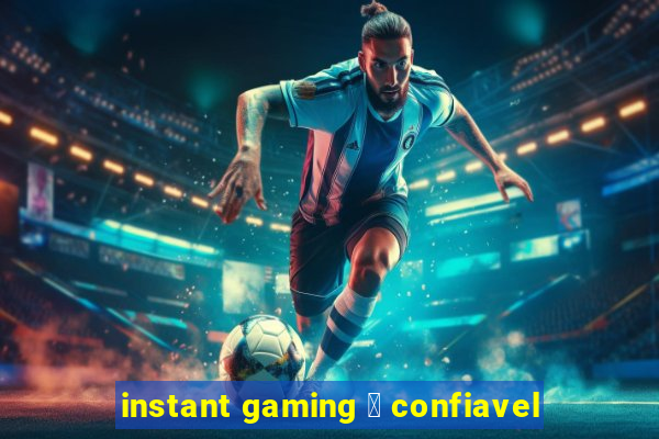 instant gaming 茅 confiavel